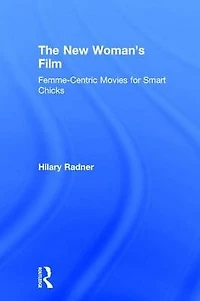 The New Woman's Film: Femme-centric Movies for Smart Chicks
