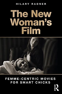 The New Woman's Film: Femme-centric Movies for Smart Chicks