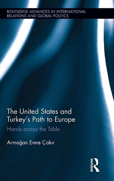 the United States and Turkey's Path to Europe: Hands across Table