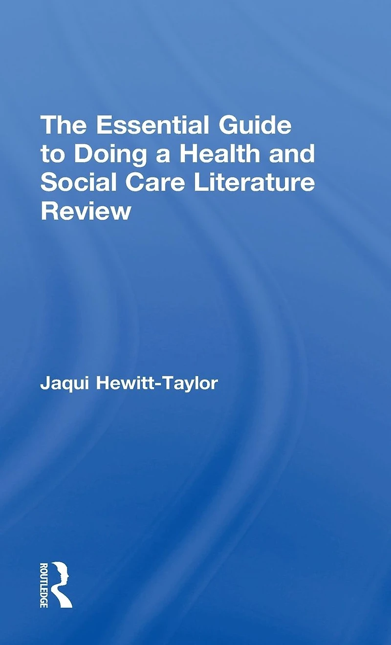 The Essential Guide to Doing a Health and Social Care Literature Review