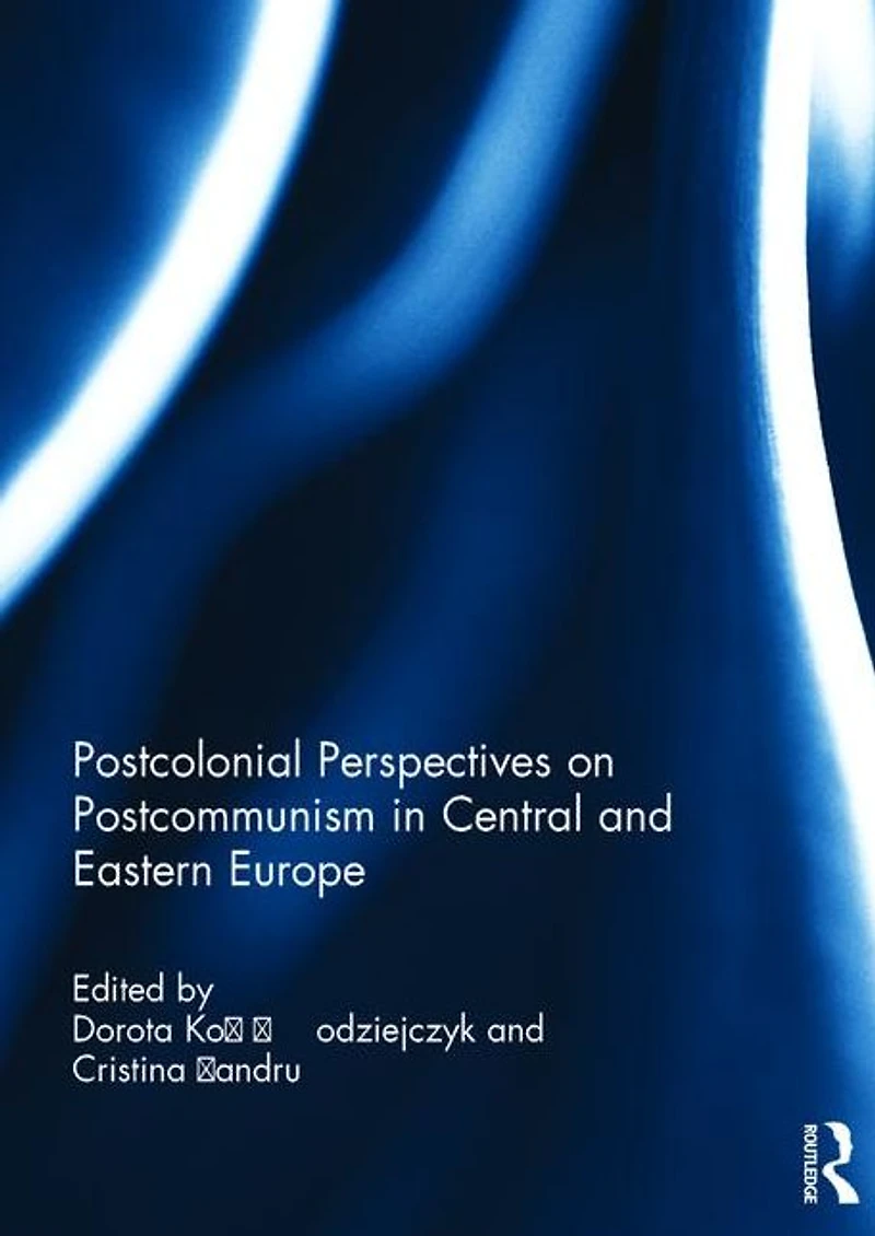 Postcolonial Perspectives on Postcommunism Central and Eastern Europe