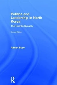 Politics and Leadership North Korea: The Guerilla Dynasty
