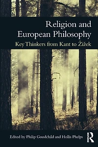 Religion and European Philosophy: Key Thinkers from Kant to Zizek