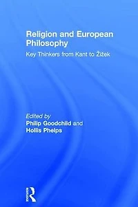 Religion and European Philosophy: Key Thinkers from Kant to Zizek