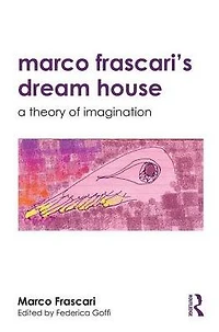Marco Frascari's Dream House: A Theory of Imagination