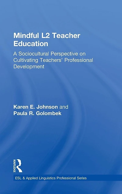 Mindful L2 Teacher Education: A Sociocultural Perspective on Cultivating Teachers' Professional Development