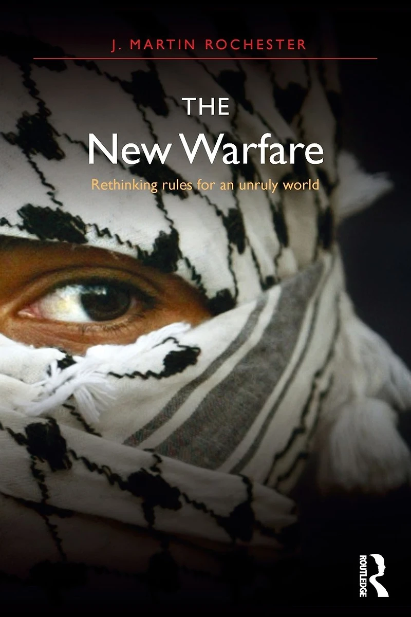 The New Warfare: Rethinking Rules for an Unruly World