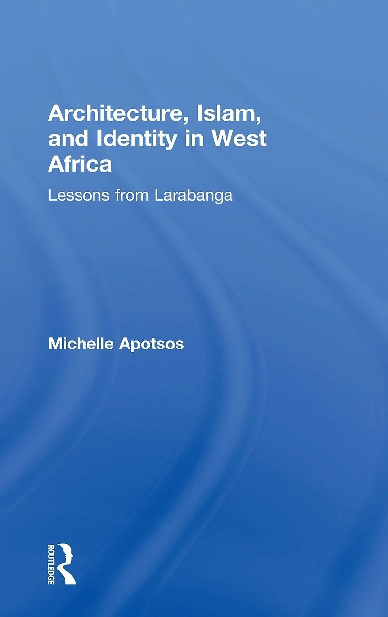 Architecture, Islam, and Identity West Africa: Lessons from Larabanga