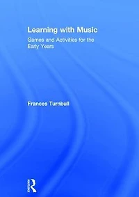 Learning with Music: Games and Activities for the Early Years