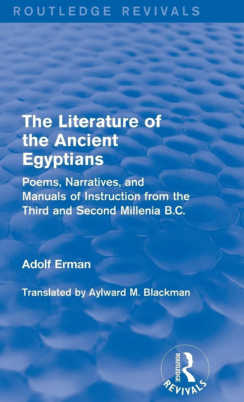 the Literature of Ancient Egyptians: Poems, Narratives, and Manuals Instruction from Third Second Millenia B.C.