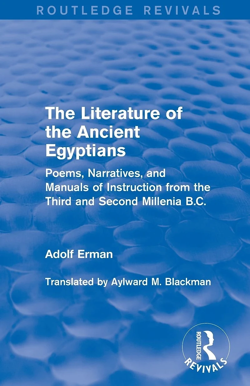 the Literature of Ancient Egyptians: Poems, Narratives, and Manuals Instruction from Third Second Millenia B.C.