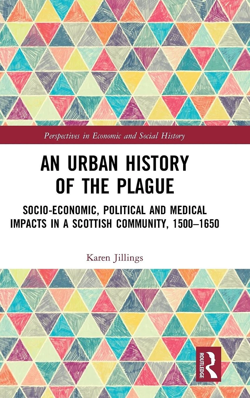 An Urban History of The Plague: Socio-Economic, Political and Medical Impacts a Scottish Community, 1500-1650