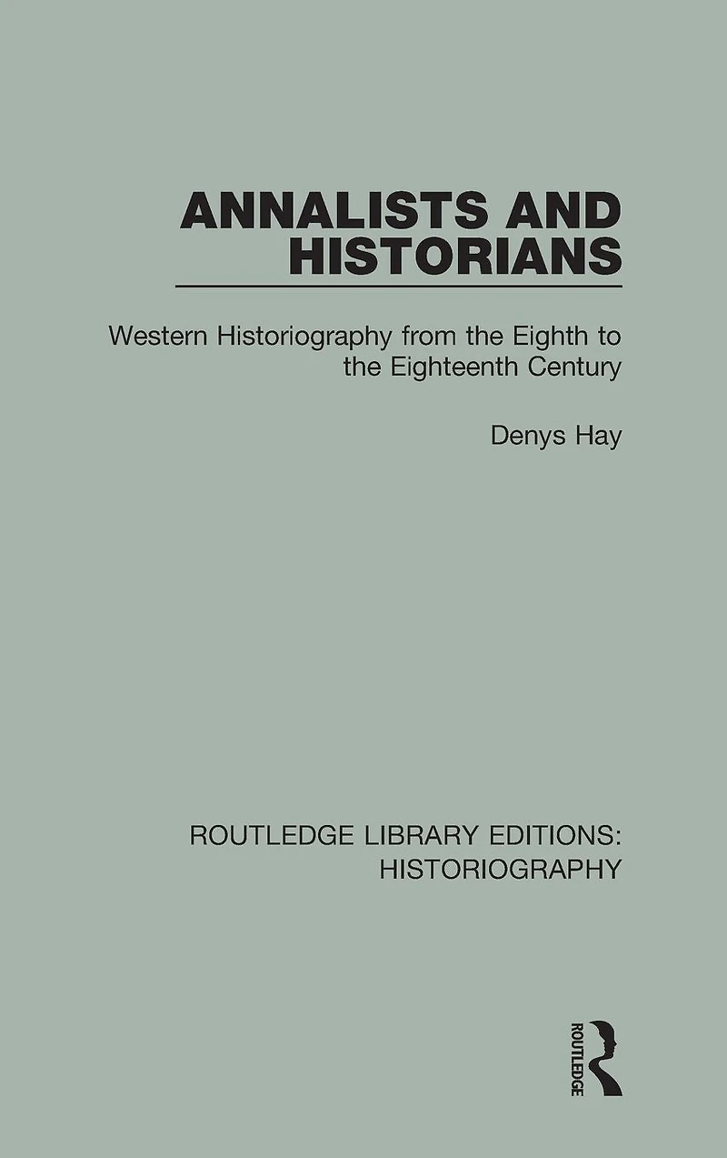 Annalists and Historians: Western Historiography from the VIIIth to XVIIIth Century