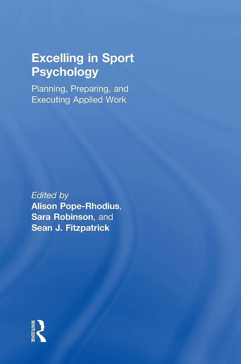 Excelling Sport Psychology: Planning, Preparing, and Executing Applied Work