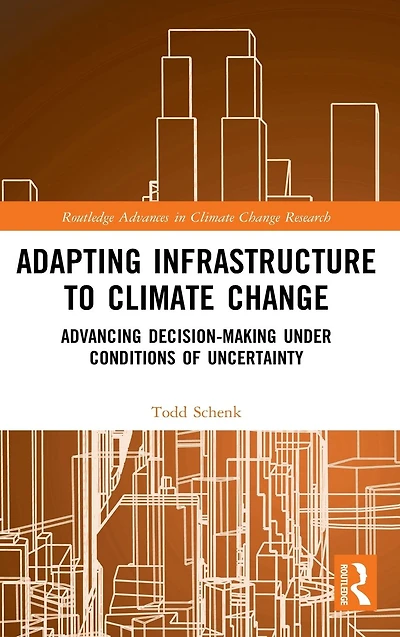 Adapting Infrastructure to Climate Change: Advancing Decision-Making Under Conditions of Uncertainty