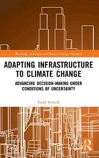 Adapting Infrastructure to Climate Change: Advancing Decision-Making Under Conditions of Uncertainty