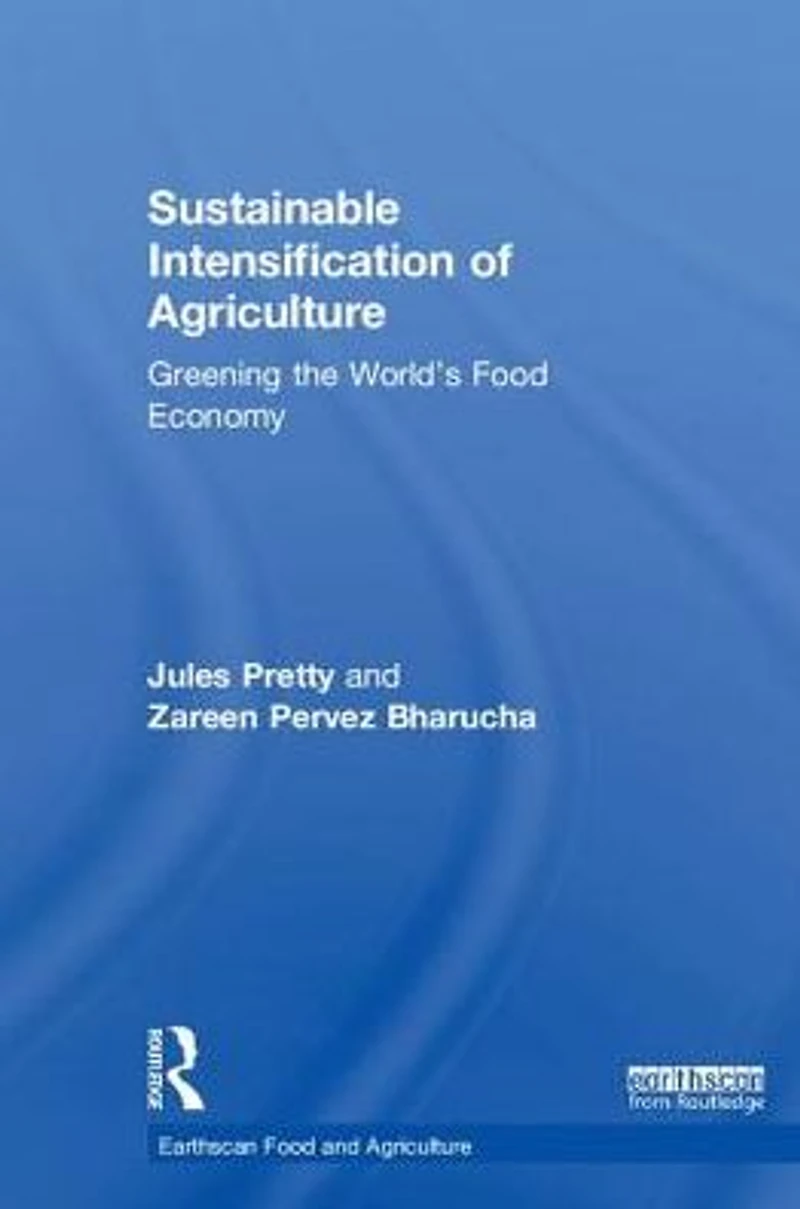 Sustainable Intensification of Agriculture: Greening the World's Food Economy