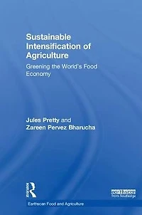 Sustainable Intensification of Agriculture: Greening the World's Food Economy