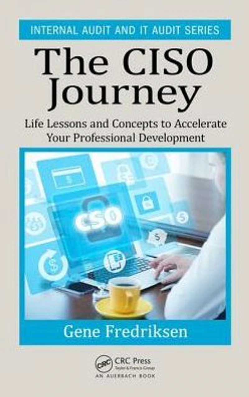 The CISO Journey: Life Lessons and Concepts to Accelerate Your Professional Development
