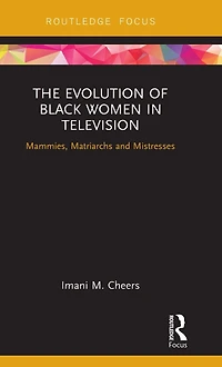 The Evolution of Black Women Television: Mammies, Matriarchs and Mistresses