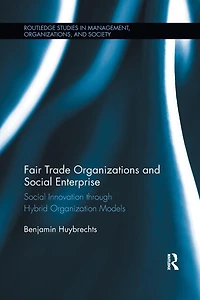 Fair Trade Organizations and Social Enterprise: Innovation through Hybrid Organization Models