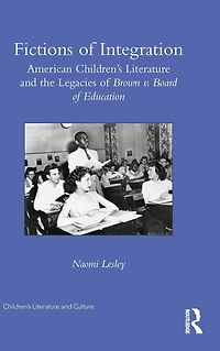 Fictions of Integration: American Children's Literature and the Legacies Brown v. Board Education