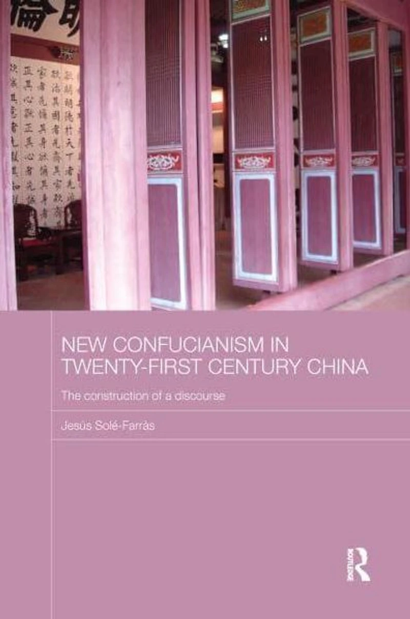 New Confucianism Twenty-First Century China: The Construction of a Discourse