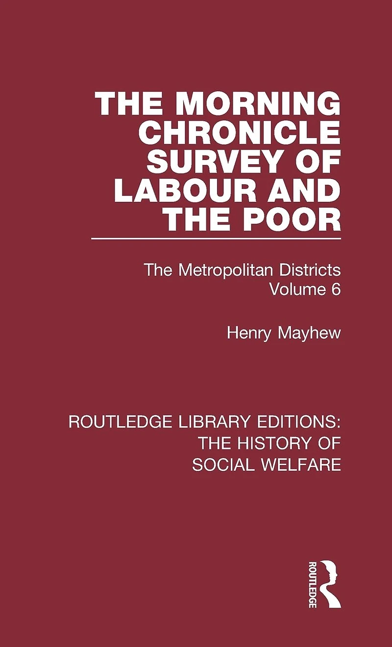 The Morning Chronicle Survey of Labour and Poor: Metropolitan Districts Volume 6