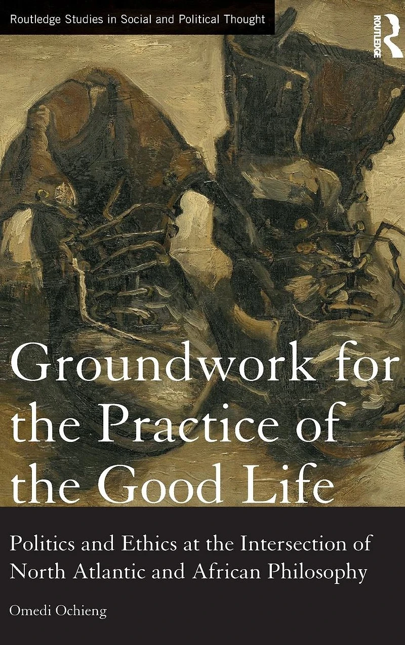 Groundwork for the Practice of Good Life: Politics and Ethics at Intersection North Atlantic African Philosophy
