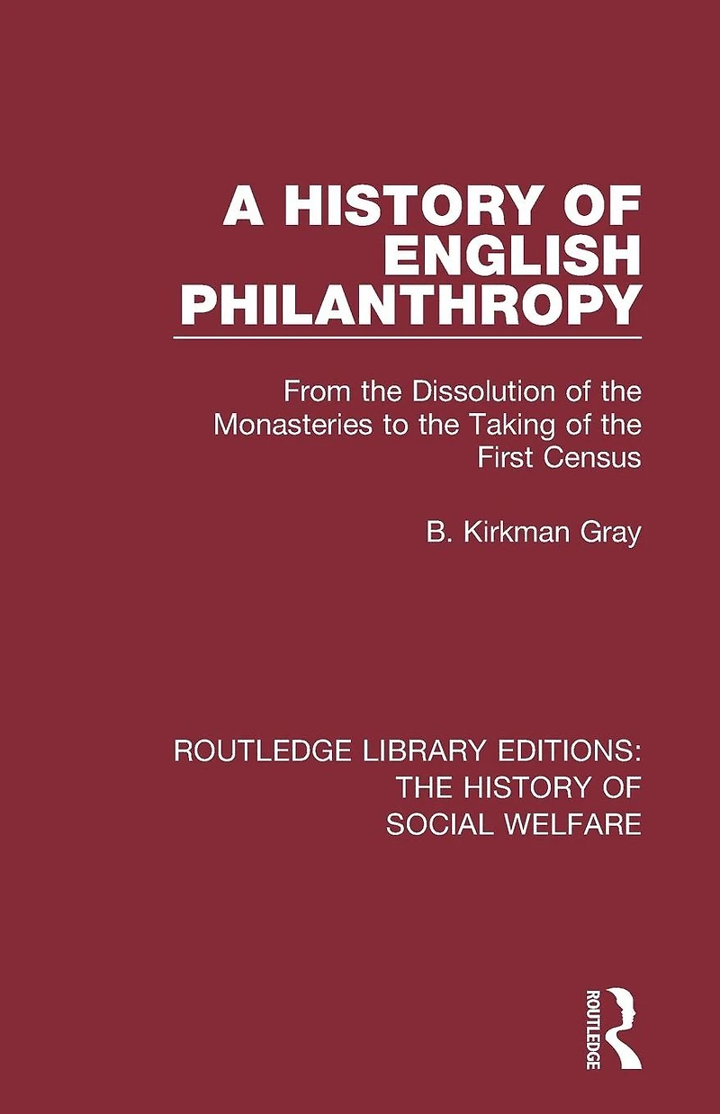 A History of English Philanthropy: From the Dissolution Monasteries to Taking First Census