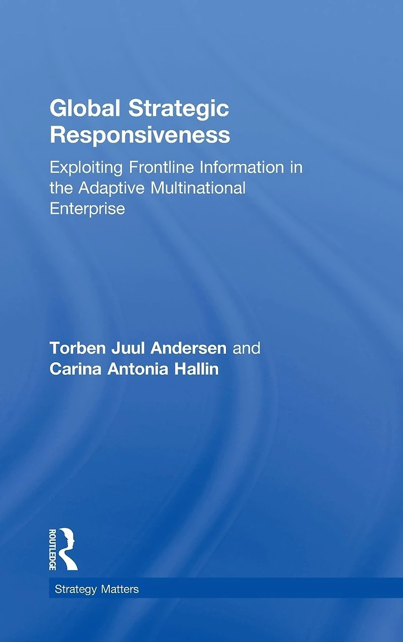 Global Strategic Responsiveness: Exploiting Frontline Information the Adaptive Multinational Enterprise