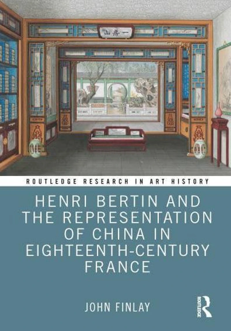 Henri Bertin and the Representation of China Eighteenth-Century France