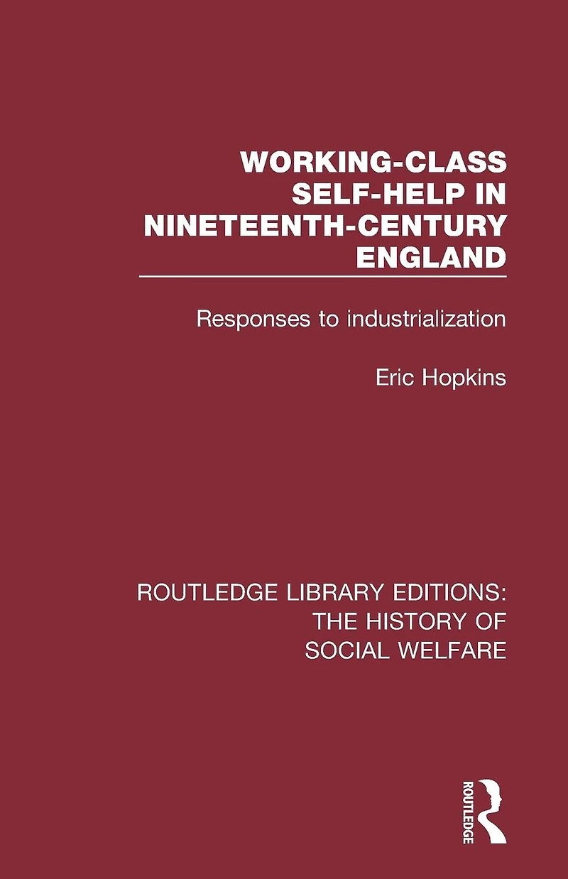 Working-Class Self-Help Nineteenth-Century England: Responses to industrialization