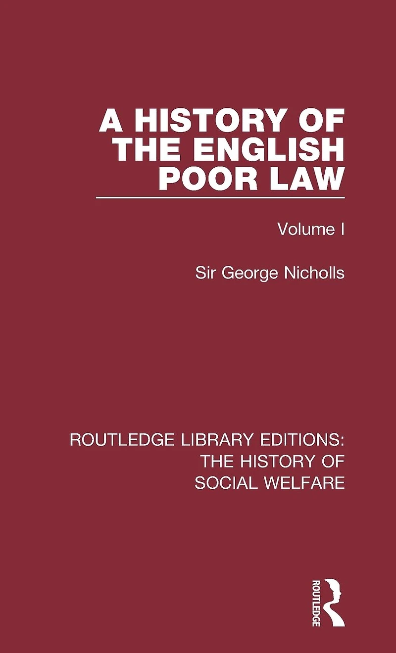 A History of the English Poor Law: Volume I