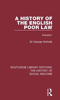A History of the English Poor Law: Volume I