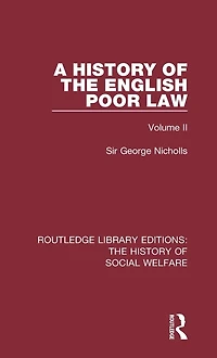 A History of the English Poor Law: Volume II