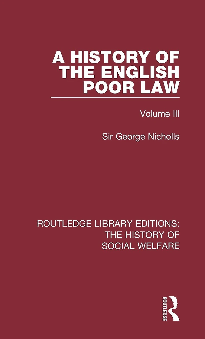 A History of the English Poor Law: Volume III