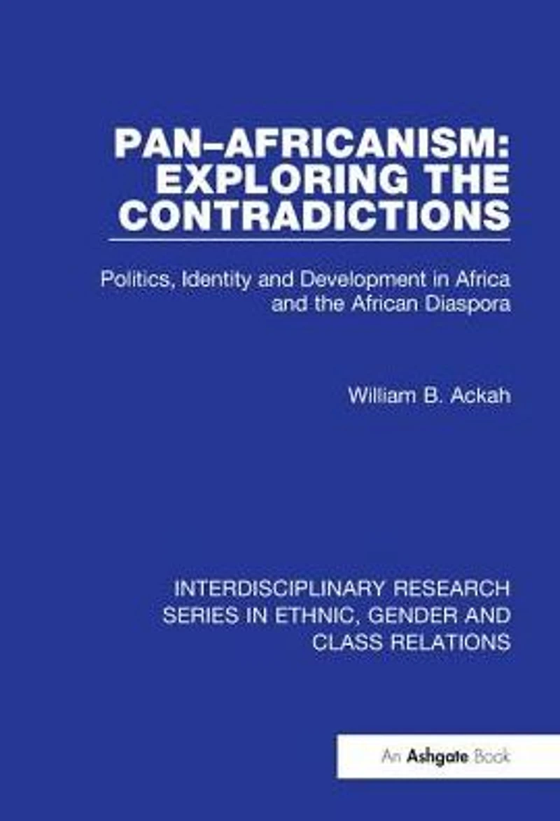 Pan-Africanism: Exploring the Contradictions: Politics, Identity and Development Africa African Diaspora
