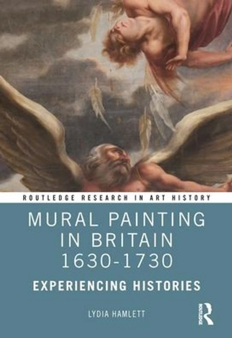 Mural Painting Britain 1630-1730: Experiencing Histories