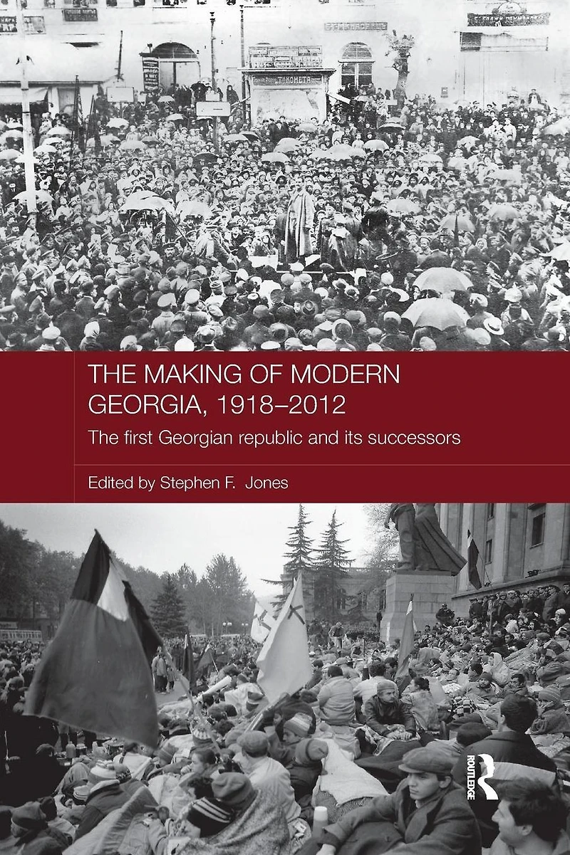 The Making of Modern Georgia, 1918-2012: First Georgian Republic and its Successors