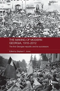 The Making of Modern Georgia, 1918-2012: First Georgian Republic and its Successors