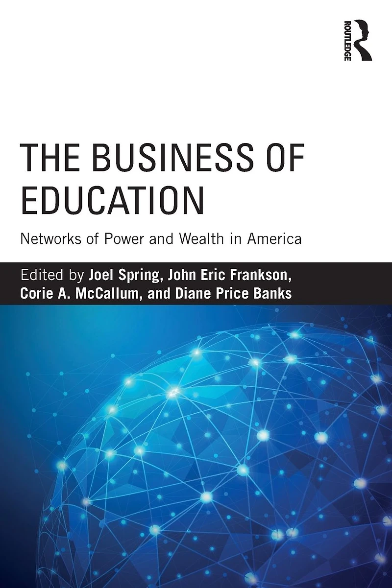 The Business of Education: Networks Power and Wealth America