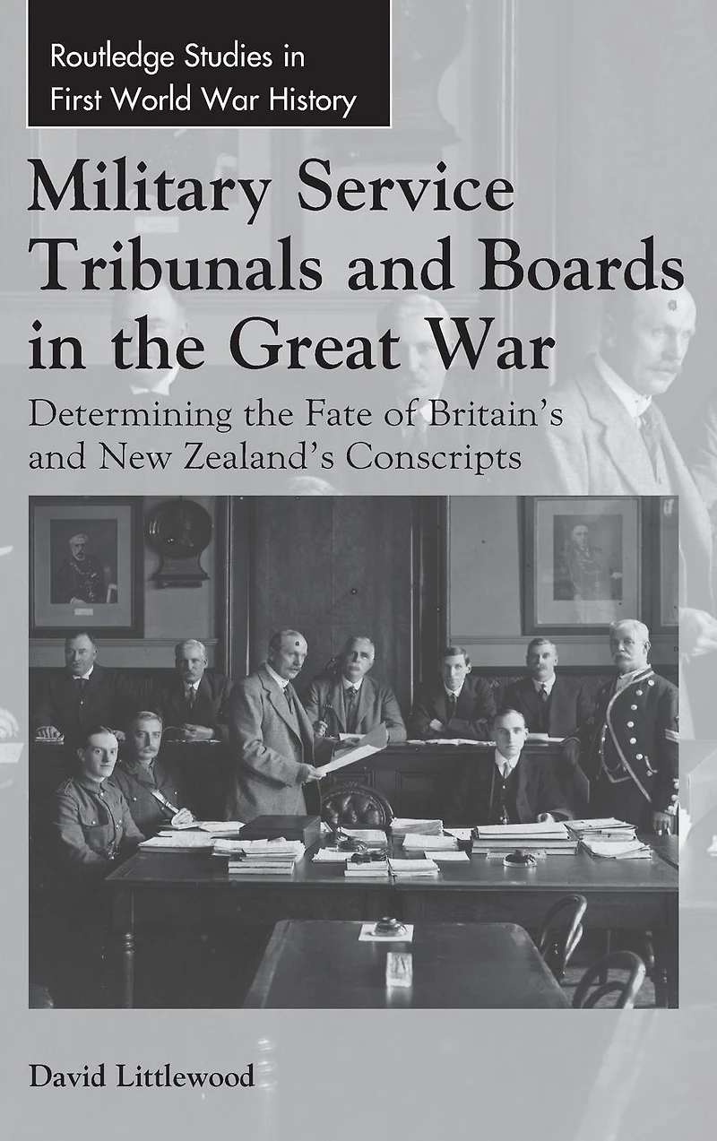 Military Service Tribunals and Boards the Great War: Determining Fate of Britain's New Zealand's Conscripts