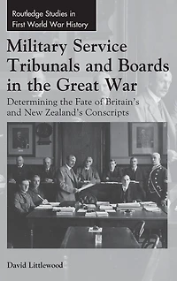 Military Service Tribunals and Boards the Great War: Determining Fate of Britain's New Zealand's Conscripts