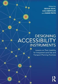 Designing Accessibility Instruments: Lessons on Their Usability for Integrated Land Use and Transport Planning Practices