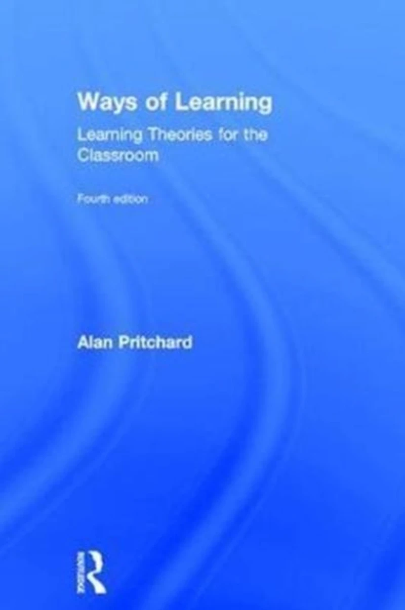 Ways of Learning: Learning Theories for the Classroom