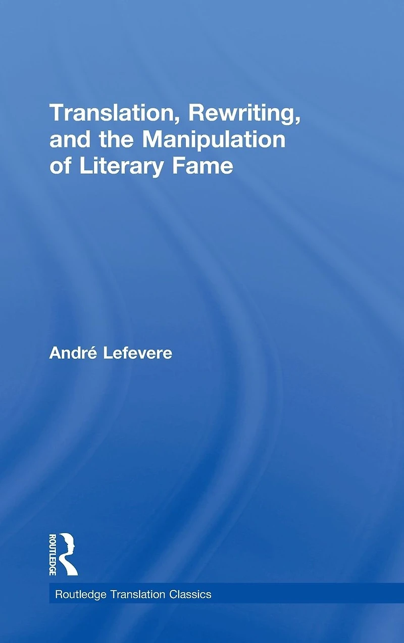 Translation, Rewriting, and the Manipulation of Literary Fame