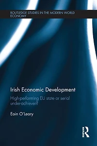 Irish Economic Development: High-performing EU State or Serial Under-achiever?