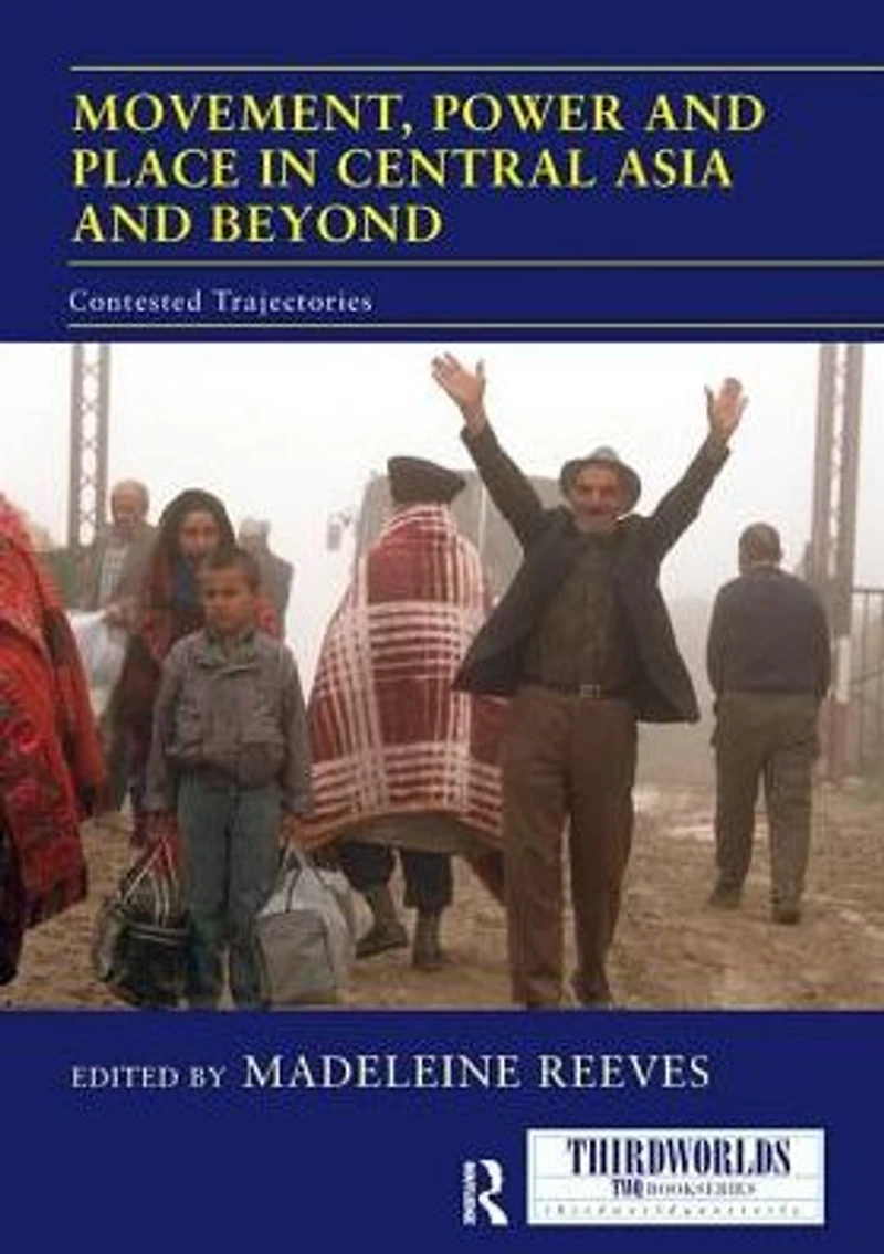 Movement, Power and Place Central Asia Beyond: Contested Trajectories