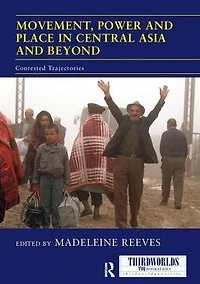 Movement, Power and Place Central Asia Beyond: Contested Trajectories